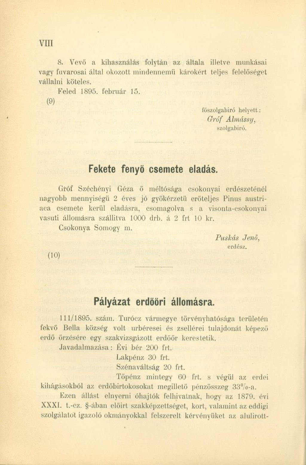 8. Vevő a kihasználás folytán az általa illetve munkásai vagy fuvarosai által okozott mindennemű károkért teljes felelőséget vállalni köteles. Feled 1895. február 15.