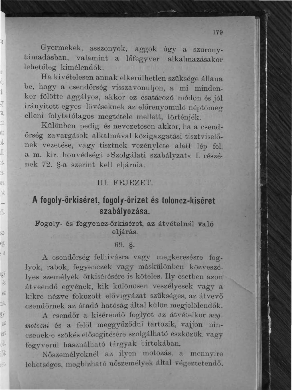 179 Gyermekek, asszonyok, aggok úgy a szuronyübnadásban, vahunint a lőfegyver alkalm.azásakor lehetőleg kimélendők.