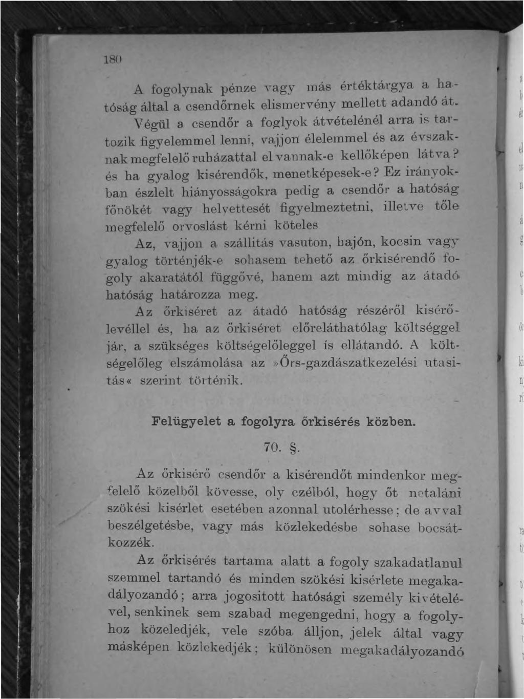 1~() A fogolynak pénze Yagy más értéktál'gya a ha. t.óság által a csendőrnek elismervény mellett adandó át.