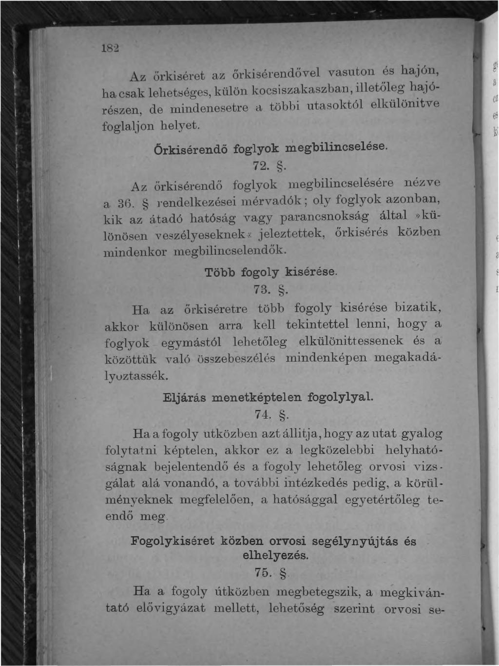 Az őrkiséret az őrkisél'endővel vasuton és hajón, ha csak lehethéges, külön kocsiszakaszban, illetőleg hajórészen de mindenesetre ct többi utasoktól elkülönitve, foglaljon helyet.