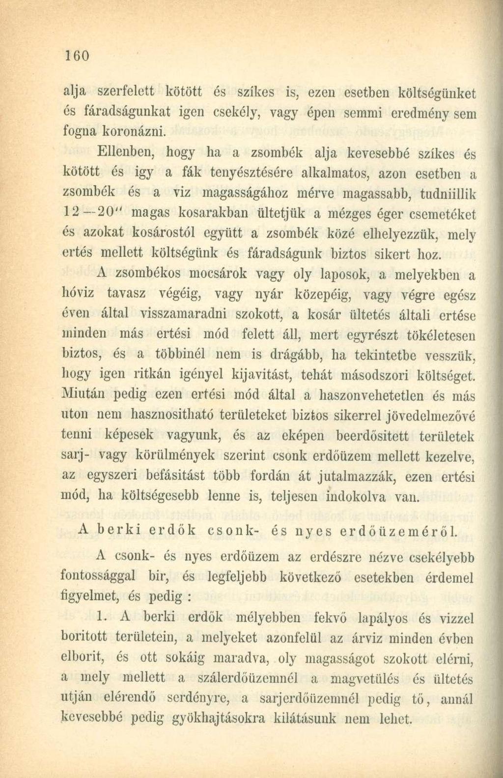 alja szerfelett kötött és szikes is, ezen esetben költségünket és fáradságunkat igen csekély, vagy épen semmi eredmény sem fogna koronázni.