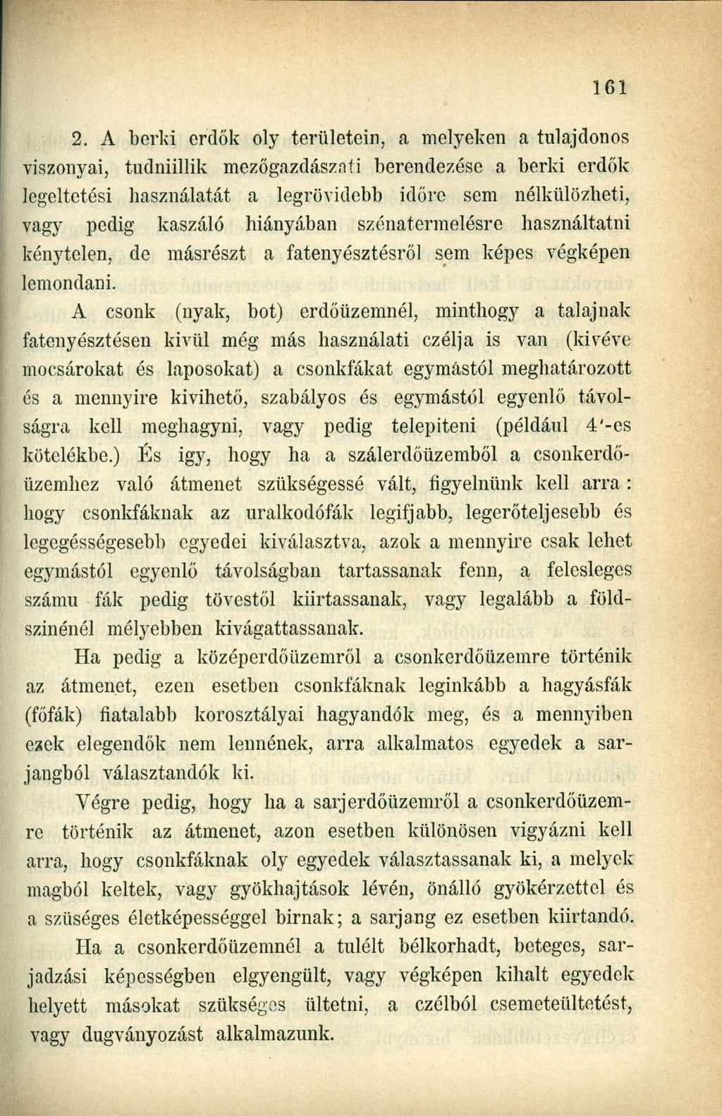 2. A berki erdők oly területcin, a melyeken a tulajdonos viszonyai, tudniillik mezőgazdászai berendezése a berki erdők legeltetési használatát a legrövidebb időre sem nélkülözheti, vagy pedig kaszáló
