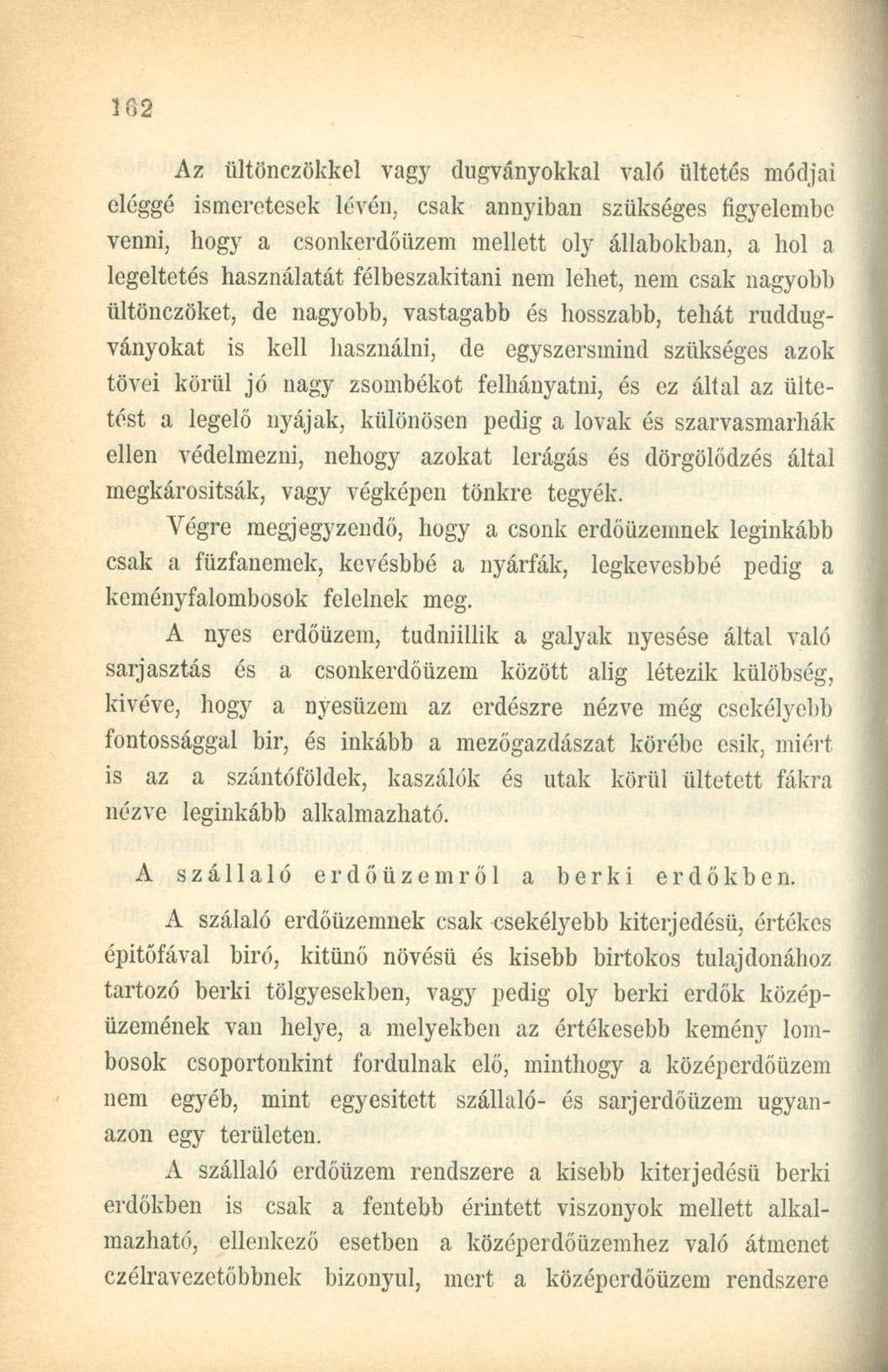 1 fi 0 Az ültönczökkel vagy dugványokkal való ültetés módjai eléggé ismeretesek lévén, csak annyiban szükséges figyelembe venni, hogy a csonkerdőüzem mellett oly állabokban, a hol a legeltetés