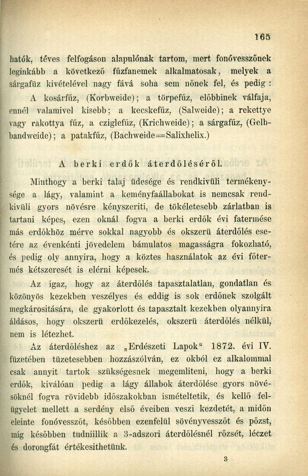 hatók, téves felfogáson alapulónak tartom, mert fonóvesszőnek leginkább a következő fűzfanemek alkalmatosak, melyek a sárgafüz kivételével nagy fává soha sem nőnek fel, és pedig : A kosárfűz,