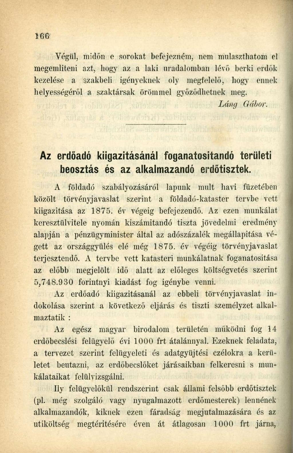 Végül, midőn e sorokat befejezném, nem mulaszthatom el megemlíteni azt, hogy az a laki uradalomban lévő berki erdők kezelése a szakbeli igényeknek oly megfelelő, hogy ennek helyességéről a szaktársak