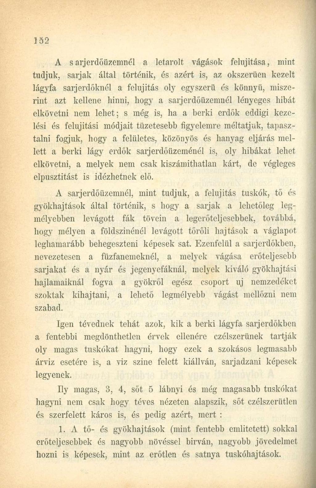 A sarjerdőüzemnél a letarolt vágások felújítása, mint tudjuk, sarjak által történik, és azért is, az okszerűen kezelt lágyfa sarjerdőknél a felújítás oly egyszerű és könnyű, miszerint azt kellene