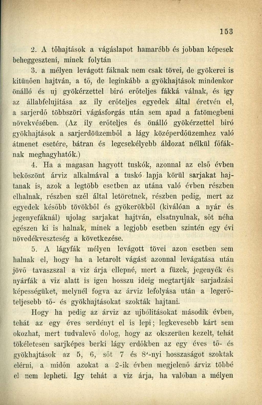 2. A tőhajtások a vágáslapot hamarébb és jobban képesek beheggeszteni, minek folytán 3.