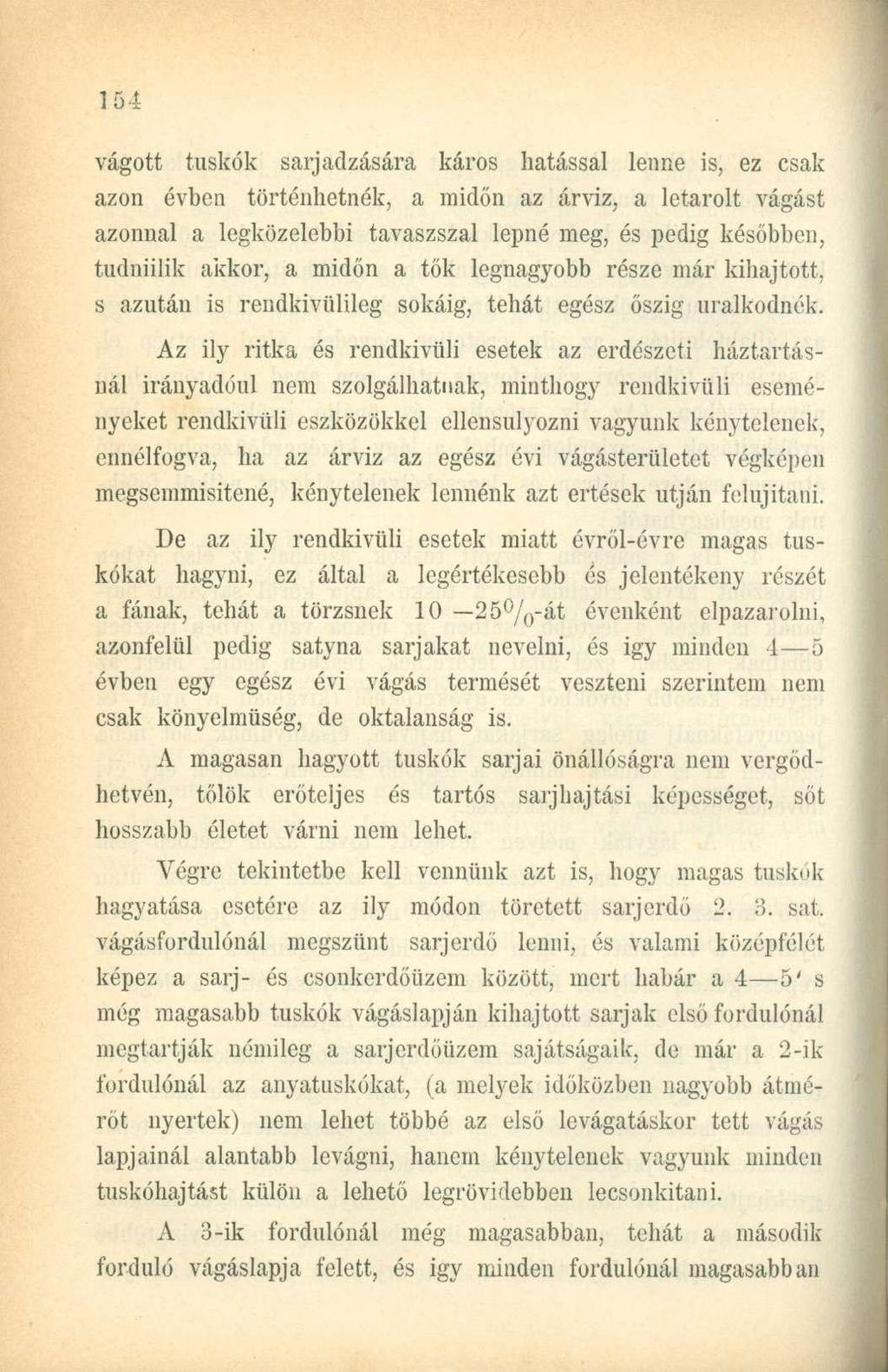 vágott tuskók sarjadzására káros hatással lenne is, ez csak azon évben történhetnék, a midőn az árviz, a letarolt vágást azonnal a legközelebbi tavaszszal lepné meg, és pedig későbben, tudniilik