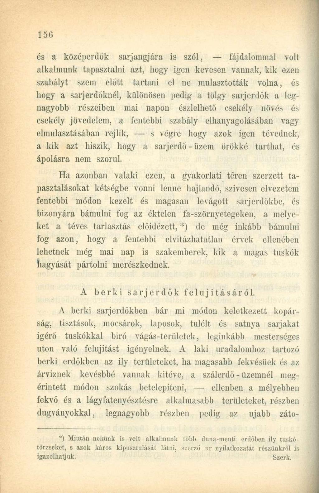 és a középerdők sarj angj ára is szól, fájdalommal volt alkalmunk tapasztalni azt, hogy igen kevesen vannak, kik ezen szabályt szem előtt tartani el ne mulasztották volna, és hogy a sarjerdőknél,