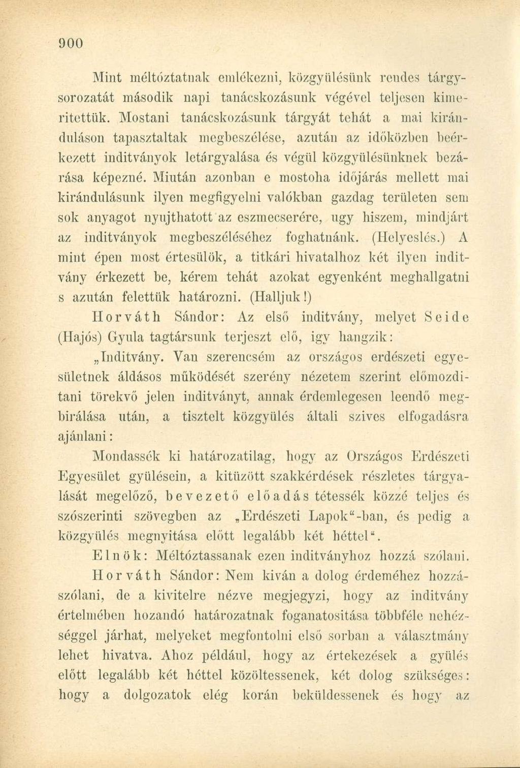 Mint méltóztatnak emlékezni, közgyűlésünk rendes tárgysorozatát második napi tanácskozásunk végével teljesen kimerítettük.