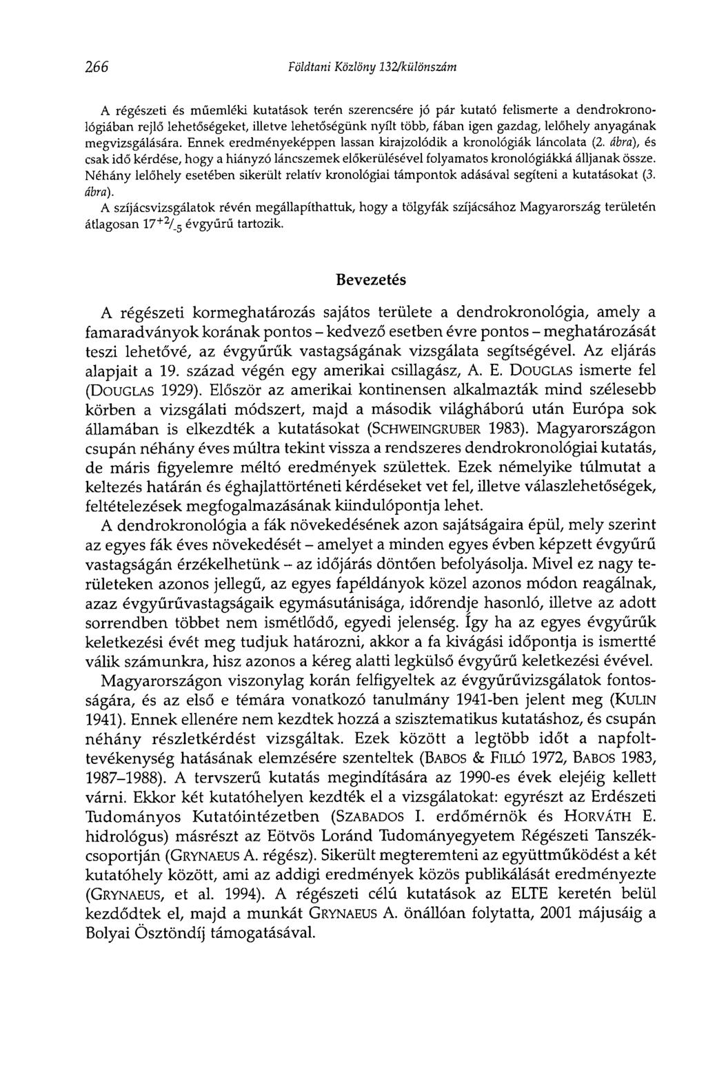 266 Földtani Közlöny 132/különszám A régészeti és műemléki kutatások terén szerencsére jó pár kutató felismerte a dendrokronológiában rejlő lehetőségeket, illetve lehetőségünk nyílt több, fában igen