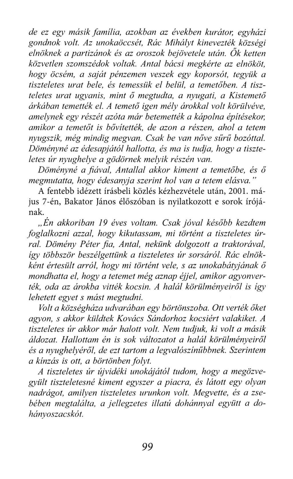 de ez egy másik família, azokban az években kurátor, egyházi gondnok volt. Az unokaöccsét. Rác Mihályt kinevezték községi elnöknek a partizánok és az oroszok bejövetele után.