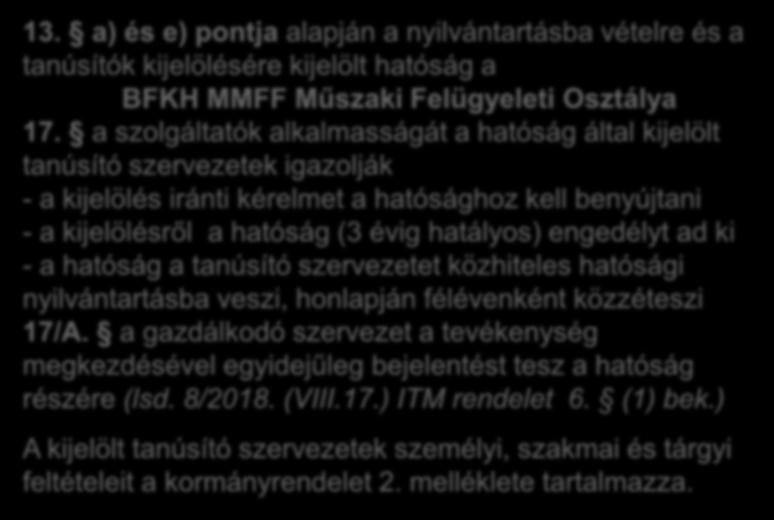 365/2016. (XI. 29.) Korm. rendelet 13. a) és e) pontja alapján a nyilvántartásba vételre és a tanúsítók kijelölésére kijelölt hatóság a BFKH MMFF Műszaki Felügyeleti Osztálya 17.