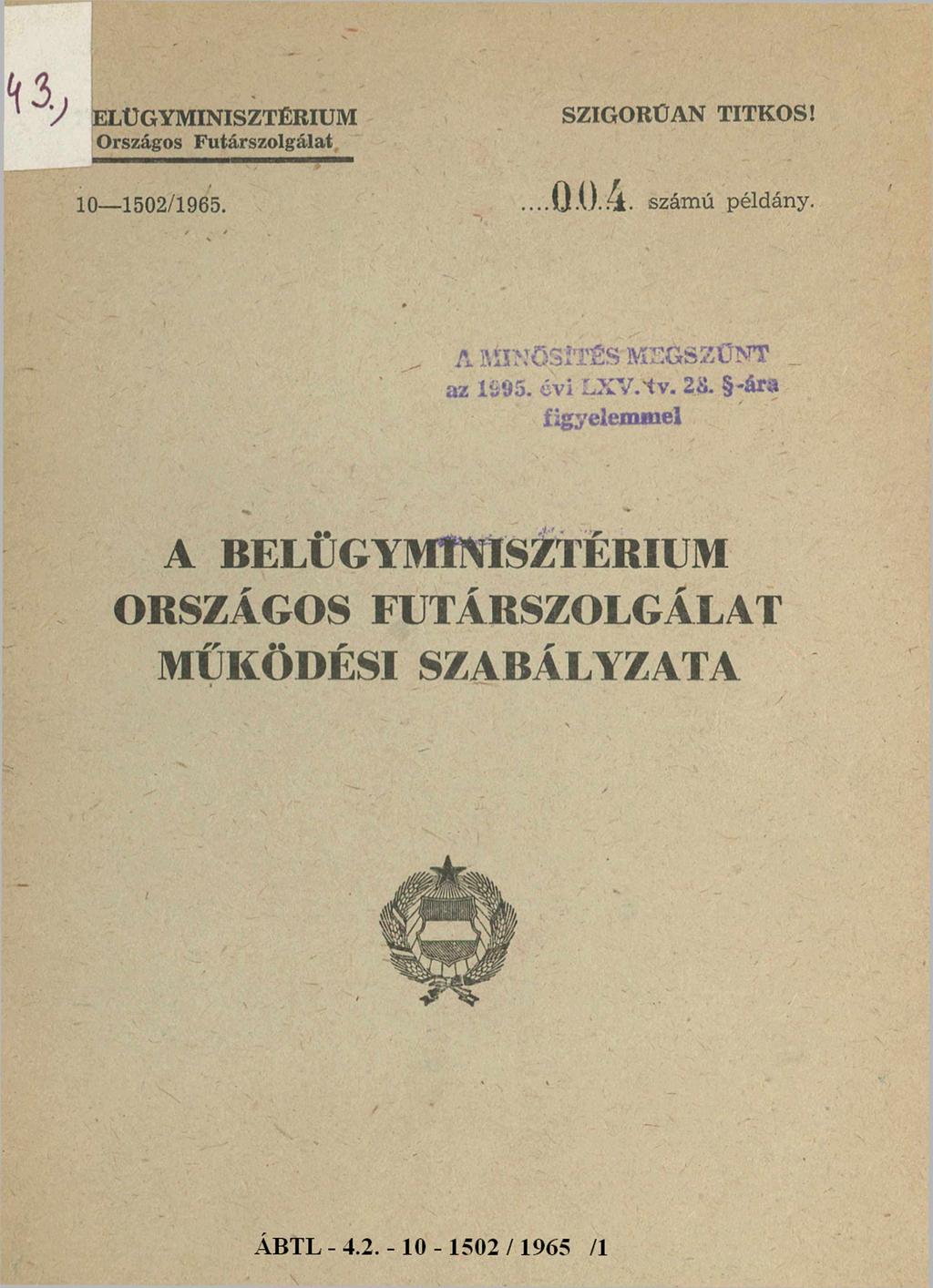 BELÜGYMINISZTÉRIUM Országos Futárszolgálat 10-1502/1965. SZIGORÚAN TITKOS! 0 0 4. számú példány.