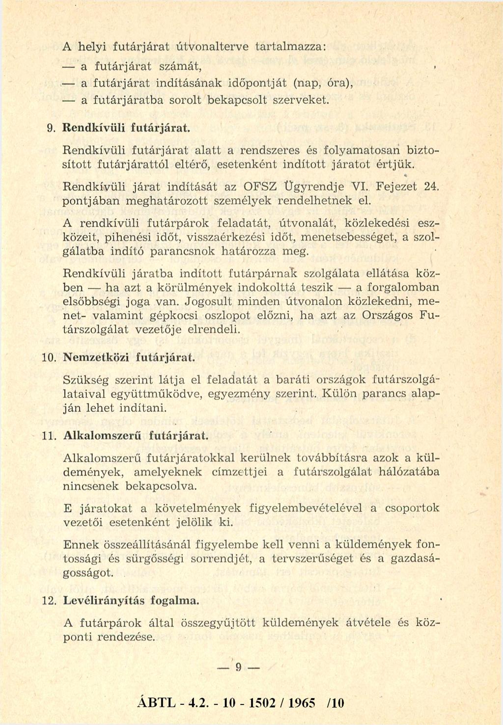 A helyi fu tá rjá ra t útvonalterve tartalm azza: a fu tá r já ra t szám át, a fu tá r já ra t indításának időpontját (nap, óra), a fu tá r já ra tb a sorolt bekapcsolt szerveket. 9.