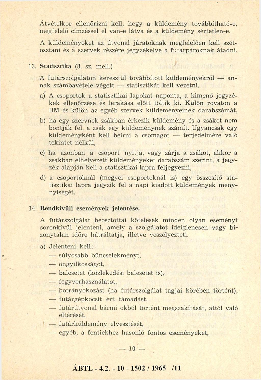 Á tvételkor ellenőrizni kell, hogy a küldem ény továbbítható-e, m egfelelő címzéssel el van-e látv a és a küldem ény sértetlen-e.