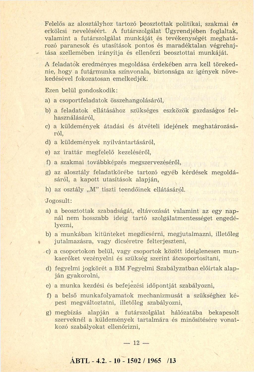 Felelős az alosztályhoz tartozó beosztottak politikai, szakm ai és erkölcsi neveléséért.