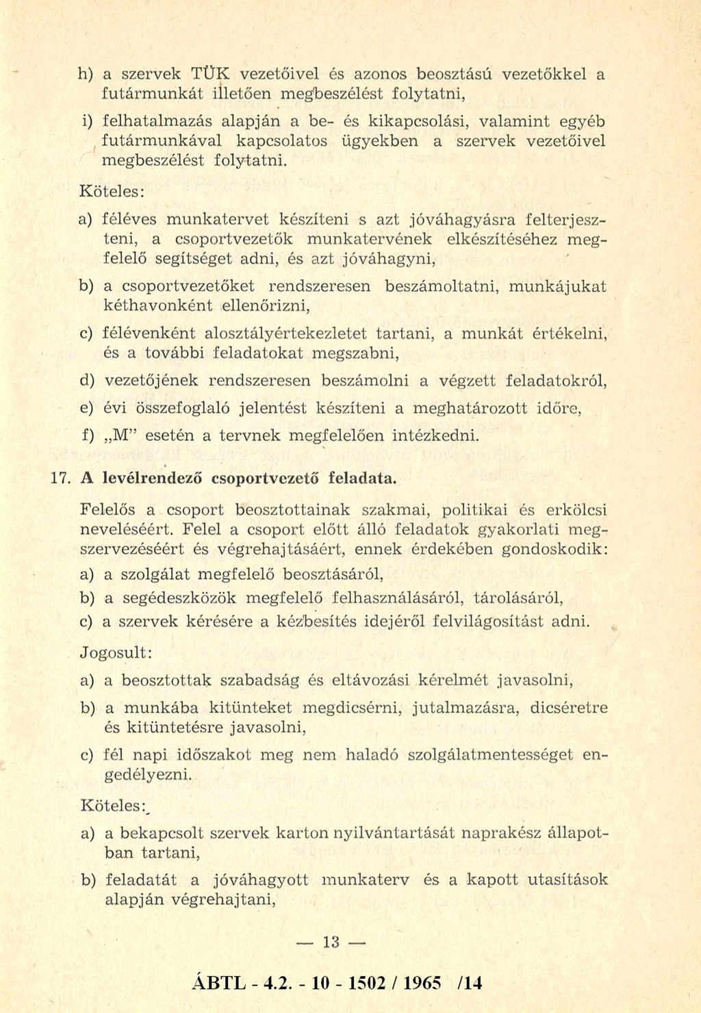 h) a szervek TŰK vezetőivel és azonos beosztású vezetőkkel a fu tá rm u n k á t illetően m egbeszélést folytatni, i) felhatalm azás alapján a be- és kikapcsolási, valam int egyéb futárm u n k áv al