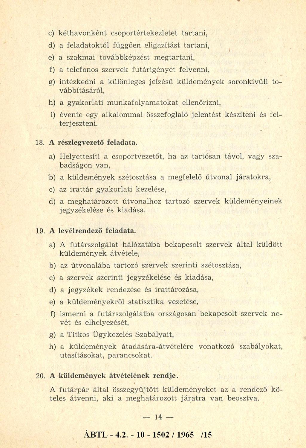 c) kéth av o n k én t csoportértekezletet ta rtan i, d) a felad atok tó l függően eligazítást ta rtan i, e) a szakm ai továbbképzést m egtartani, f) a telefonos szervek fu tárig én y ét felvenni, g)