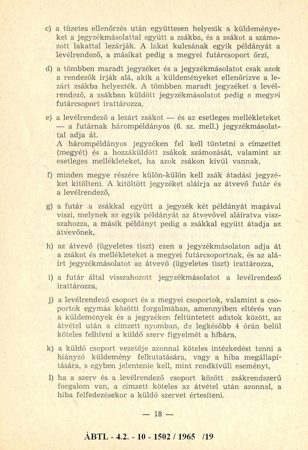 c) a tüzetes ellenőrzés u tán együttesen helyezik a küldem ényeket a jegyzékm ásolattal együtt a zsákba, és a zsákot a szám o zott lak attal lezárják.