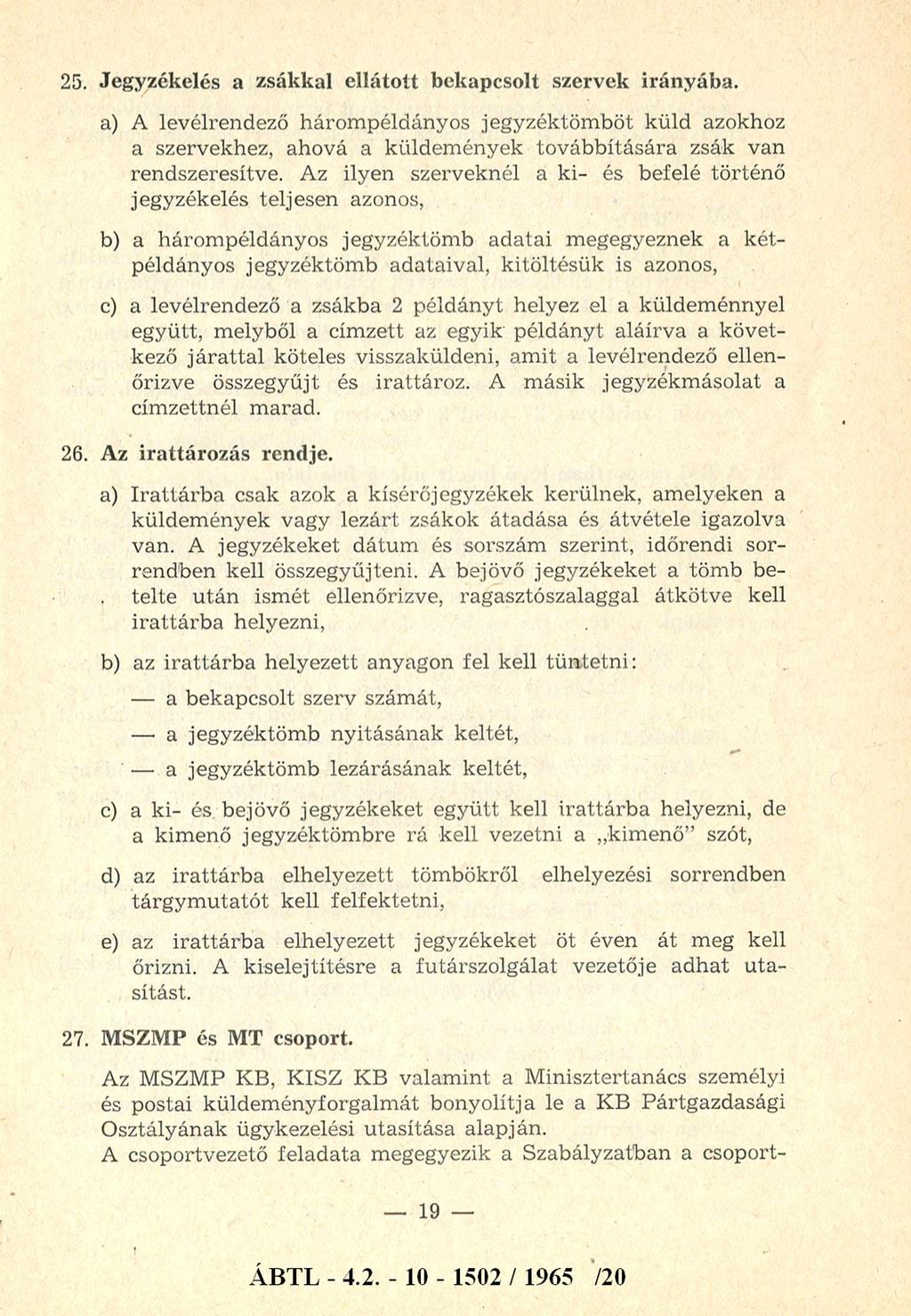 25. Jegyzékelés a zsákkal ellátott bekapcsolt szervek irányába. a) A levélrendező három példányos jegyzéktöm böt küld azokhoz a szervekhez, ahová a küldem ények továbbítására zsák van rendszeresítve.