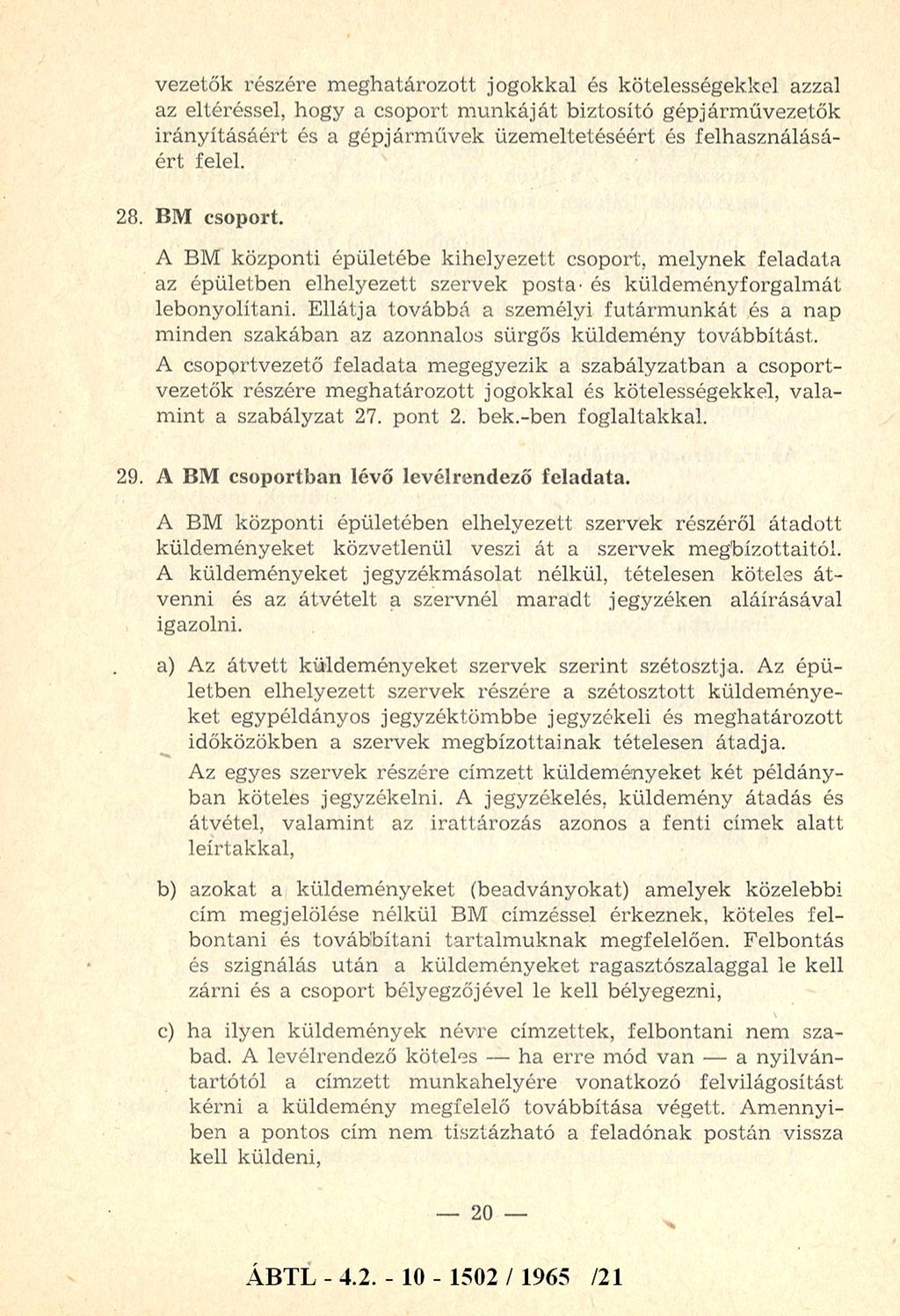 vezetők részére m eghatározott jogokkal és kötelességekkel azzal az eltéréssel, hogy a csoport m u n k áját biztosító gépjárm űvezetők irán y ításá ért és a gépjárm űvek üzem eltetéséért és