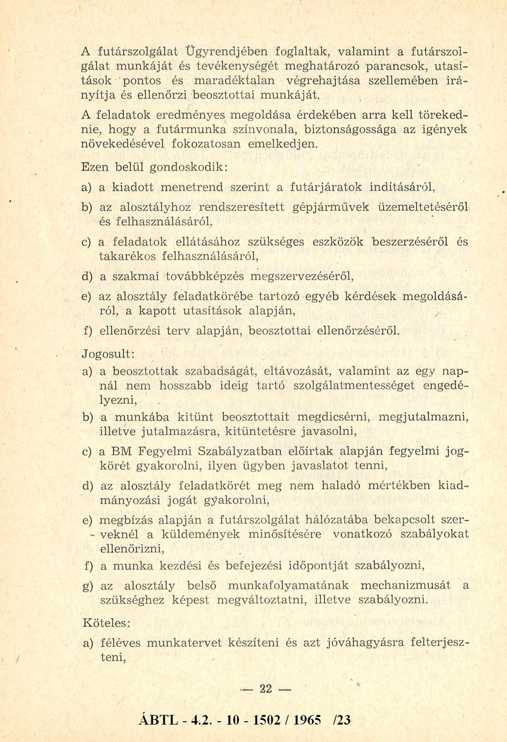 A futárszolgálat Ü gyrendjében foglaltak, v alam in t a fu társzo l g álat m u n k á já t és tevékenységét m eghatározó parancsok, u tasítások pontos és m arad ék talan végreh ajtása szellem ében irá