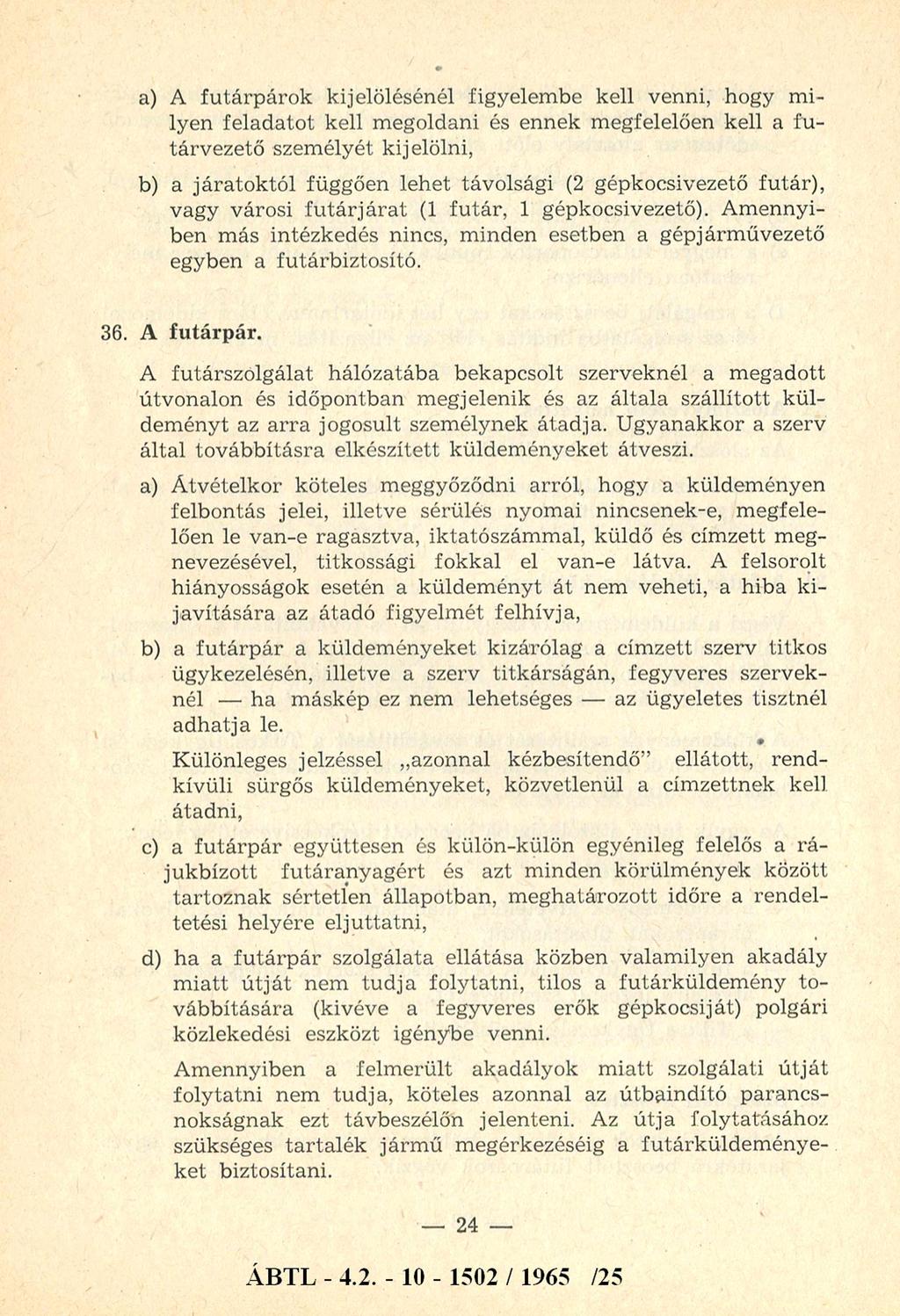 a) A fu tá rp á ro k kijelölésénél figyelem be kell venni, hogy m i lyen feladato t kell m egoldani és ennek m egfelelően kell a fu tárvezető szem élyét kijelölni, b) a járato k tó l függően lehet