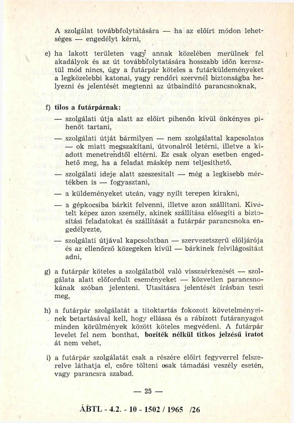 A szolgálat to v áb b fo ly tatására ha az előírt m ódon lehetséges engedélyt kérni, e) ha lakott területen vagy annak közelében m erülnek fel akadályok és az ú t to v áb b fo ly tatására hosszabb