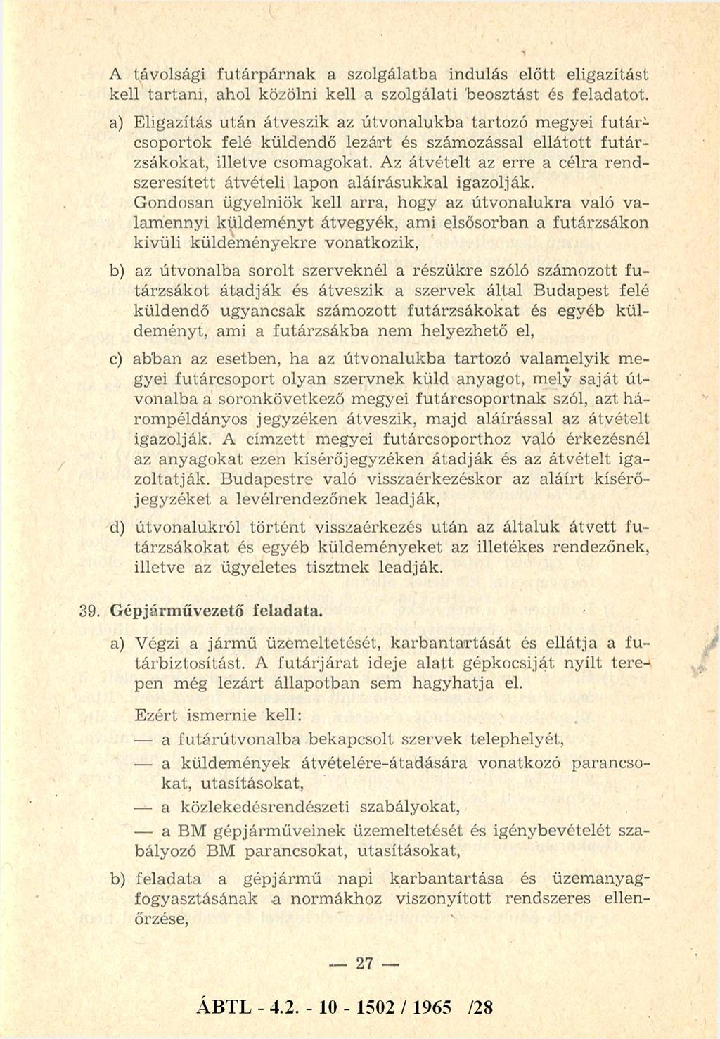 A távolsági fu tárp árn ak a szolgálatba indulás előtt eligazítást kell tartan i, ahol közölni kell a szolgálati beosztást és feladatot.