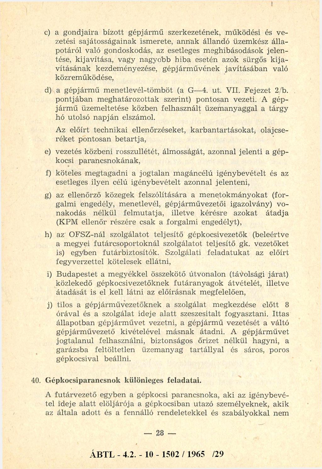 c) a gondjaira bízott g ép járm ű szerkezetének, m űködési és vezetési sajátosságainak ism erete, annak állandó üzem kész állapotáról való gondoskodás, az esetleges m eghibásodások jelen tése, k