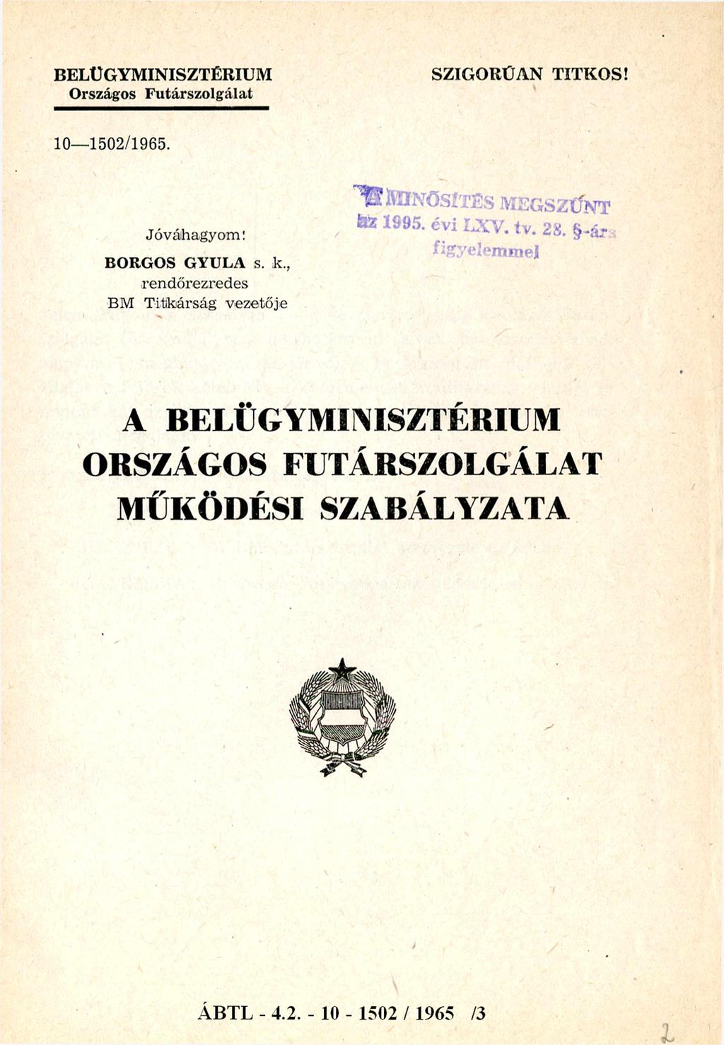 BELÜGYMINISZTÉRIUM Országos Futárszolgálat SZIGORÚAN TITKOS! 10-1502/1965. Jóváhagyom: BORGOS GYULA s. k.