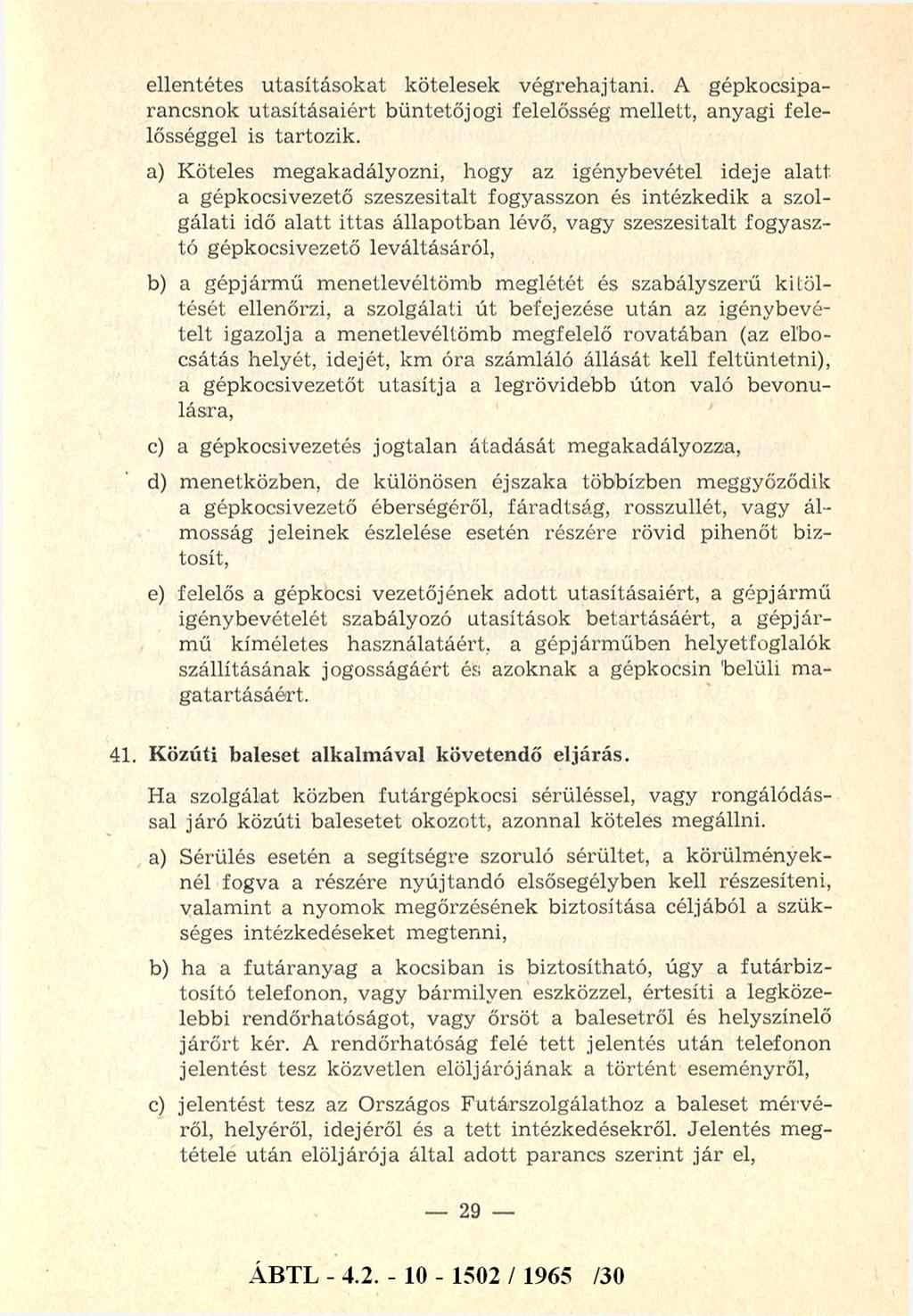 ellentétes utasításo k at kötelesek végrehajtani. A gépkocsiparancsnok u ta sítá saiért büntetőjogi felelősség m ellett, anyagi felelősséggel is tartozik.