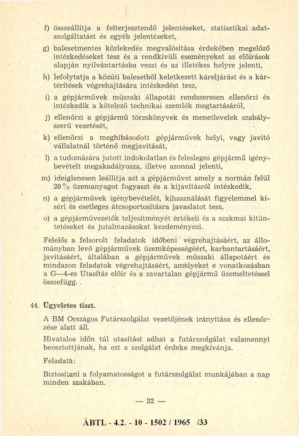 f) összeállítja a felterjesztendő jelentéseket, statisztikai ad atszolgáltatást és egyéb jelentéseket, g) balesetm entes közlekedés m egvalósítása érdekében megelőző intézkedéseket tesz és a