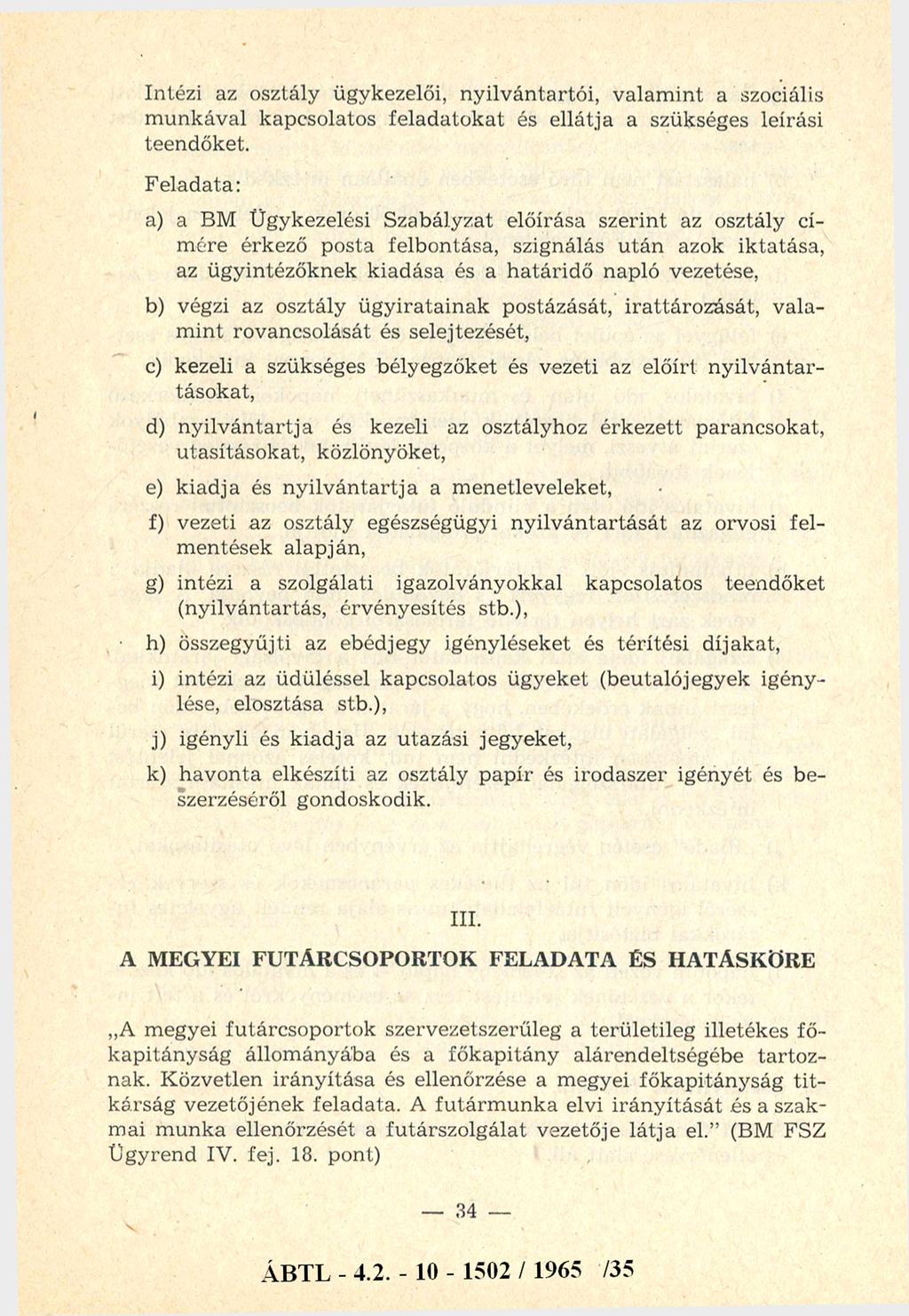 Intézi az osztály ügykezelői, n y ilvántartói, v alam int a szociális m unkával kapcsolatos felad ato k at és ellátja a szükséges leírási teendőket.