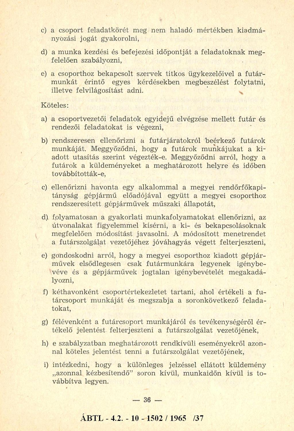 c) a csoport felad atk ö rét meg nem haladó m értékben kiadm á nyozási jogát gyakorolni, d) a m unka kezdési és befejezési időpontját a feladatoknak megfelelően szabályozni, e) a csoporthoz