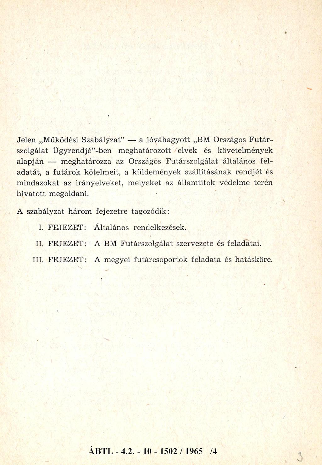 Jelen M űködési Szabályzat a jó váhagyott BM Országos F u tá r szolgálat Ügyrendjé -ben m eghatározott elvek és követelm ények alapján m eghatározza az Országos F utárszolgálat általános feladatát, a