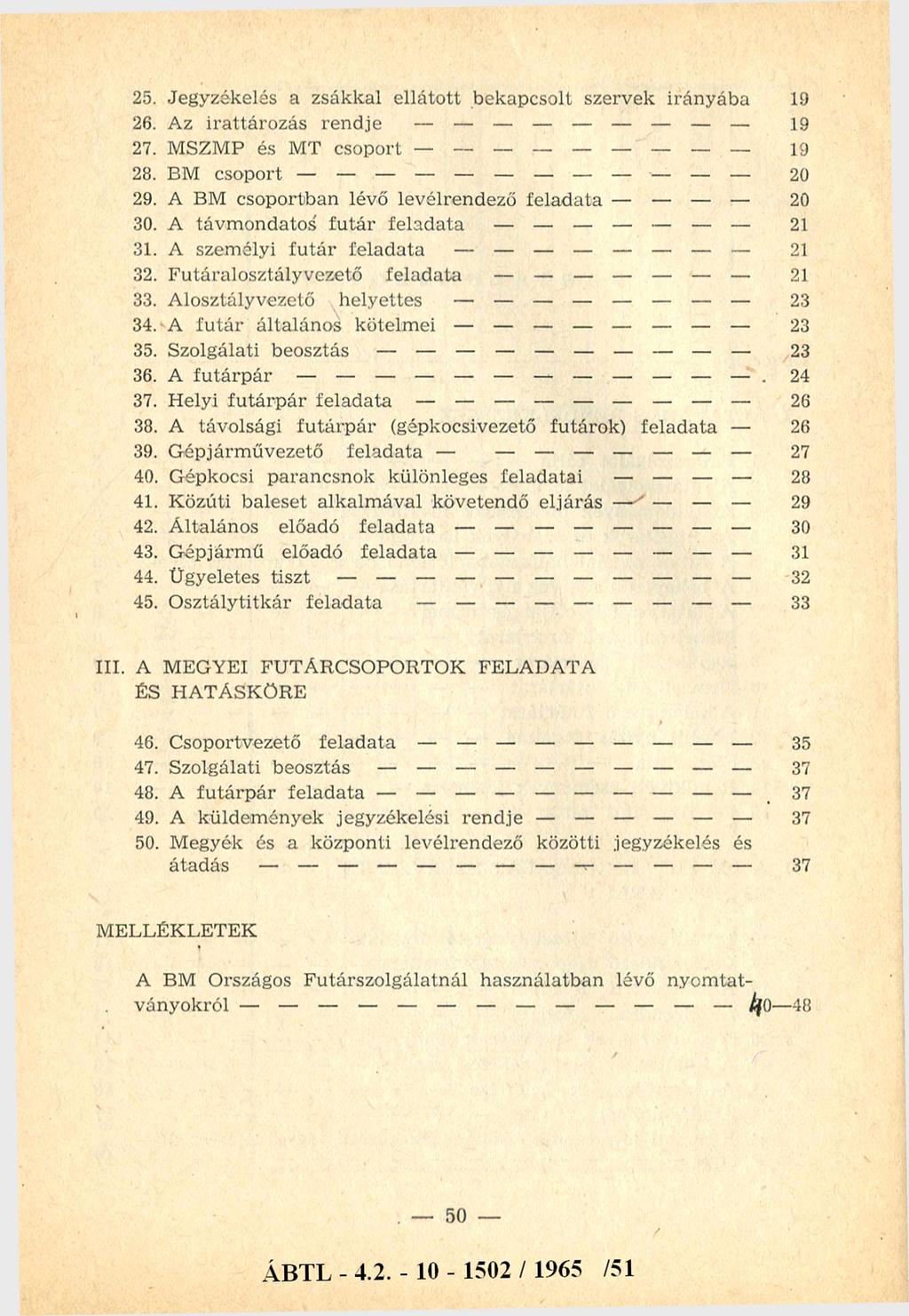 25. Jegyzékelás a zsákkal ellátott bekapcsolt szervek irányába 19 26. Az irattározás rendje 19 27. MSZMP és MT csoport 19 28. BM csoport 20 29. A BM csoportban lévő levélrendező feladata 20 30.
