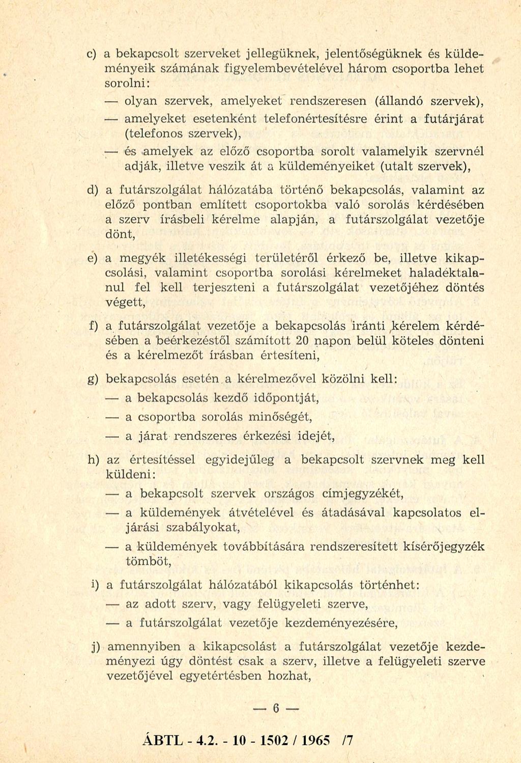 c) a bekapcsolt szerveket jellegüknek, jelentőségüknek és külde m ényeik szám ának figyelem bevételével három csoportba lehet sorolni: olyan szervek, am elyeket rendszeresen (állandó szervek), am
