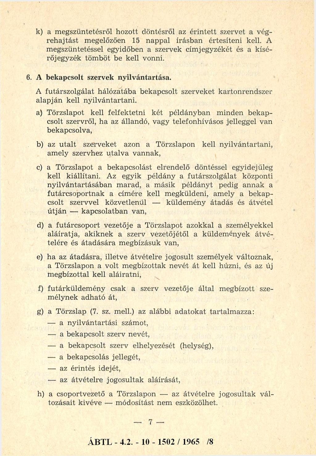 k) a m egszüntetésről hozott döntésről az é rin te tt szervet a végrehajtást megelőzően 15 nappal írásban értesíteni kell.
