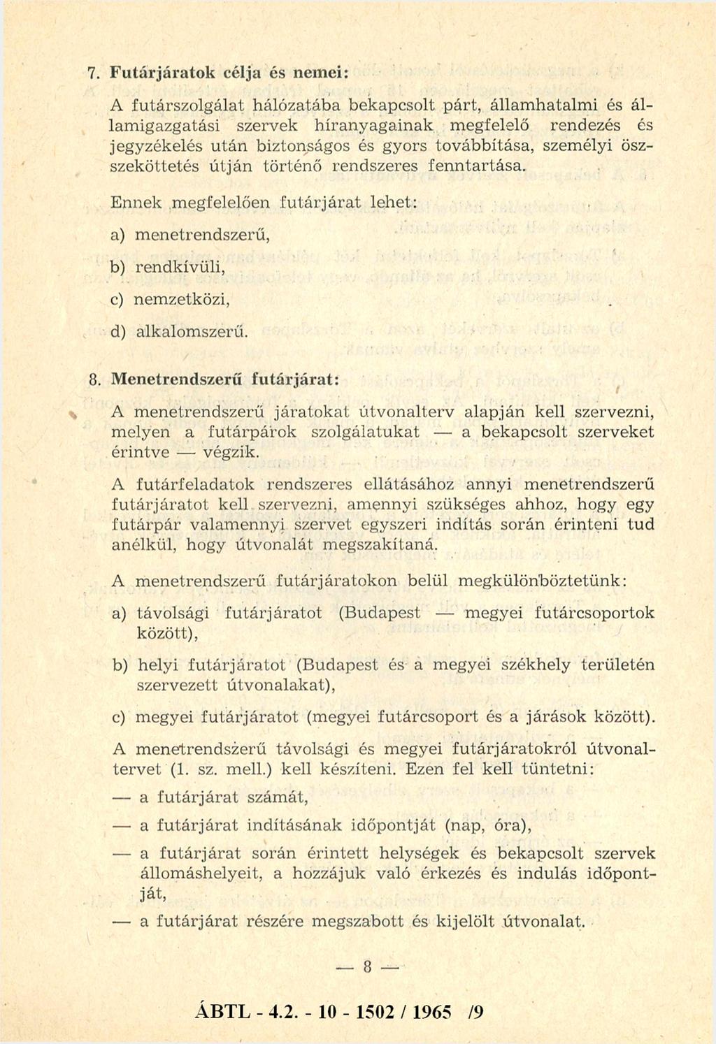 7. Futárjáratok célja és nemei: A fu társzolgálat hálózatába bekapcsolt párt, állam hatalm i és ál lam igazgatási szervek híranyagainak m egfelelő rendezés és jegyzékelés u tá n biztonságos és gyors