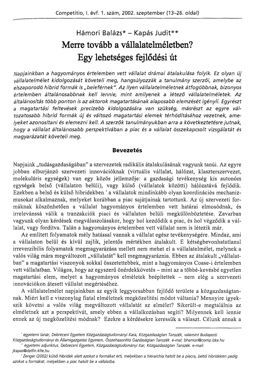 Hámori Balázs* - Kapás Judit** Merre tovább a vállalatelméletben? Egy lehetséges fejlődési út Napjainkban a hagyományos értelemben vett vállalat drámai átalakulása folyik.