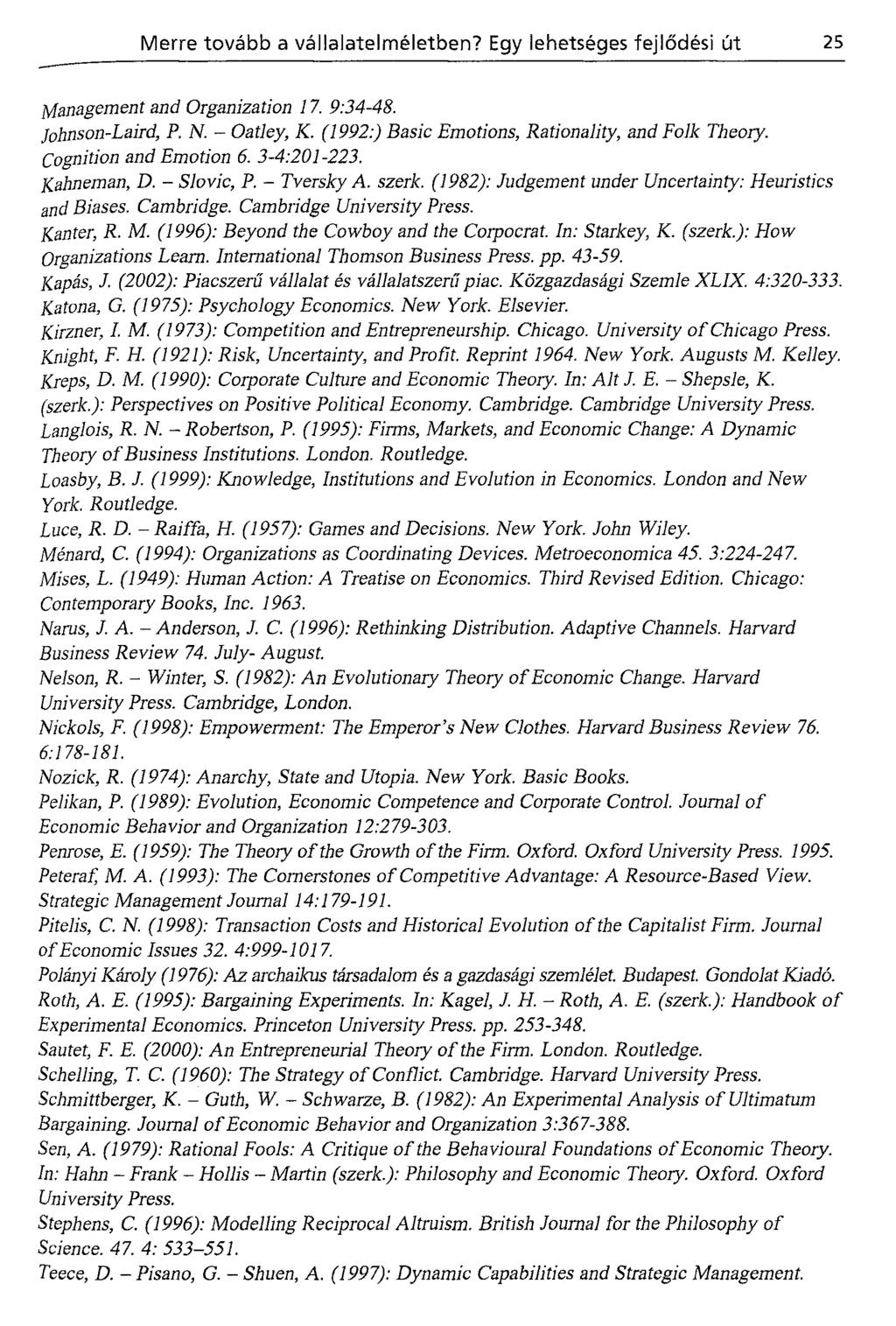 Management and Organization 17. 9:34-48. johnson-laird, P. N. - Oatley, K. (1992:) Basic Emotions, Rationality, and Folk Theory. Cognition and Emotion 6. 3-4:201-223. Kahneman, D. - Slovic, P.