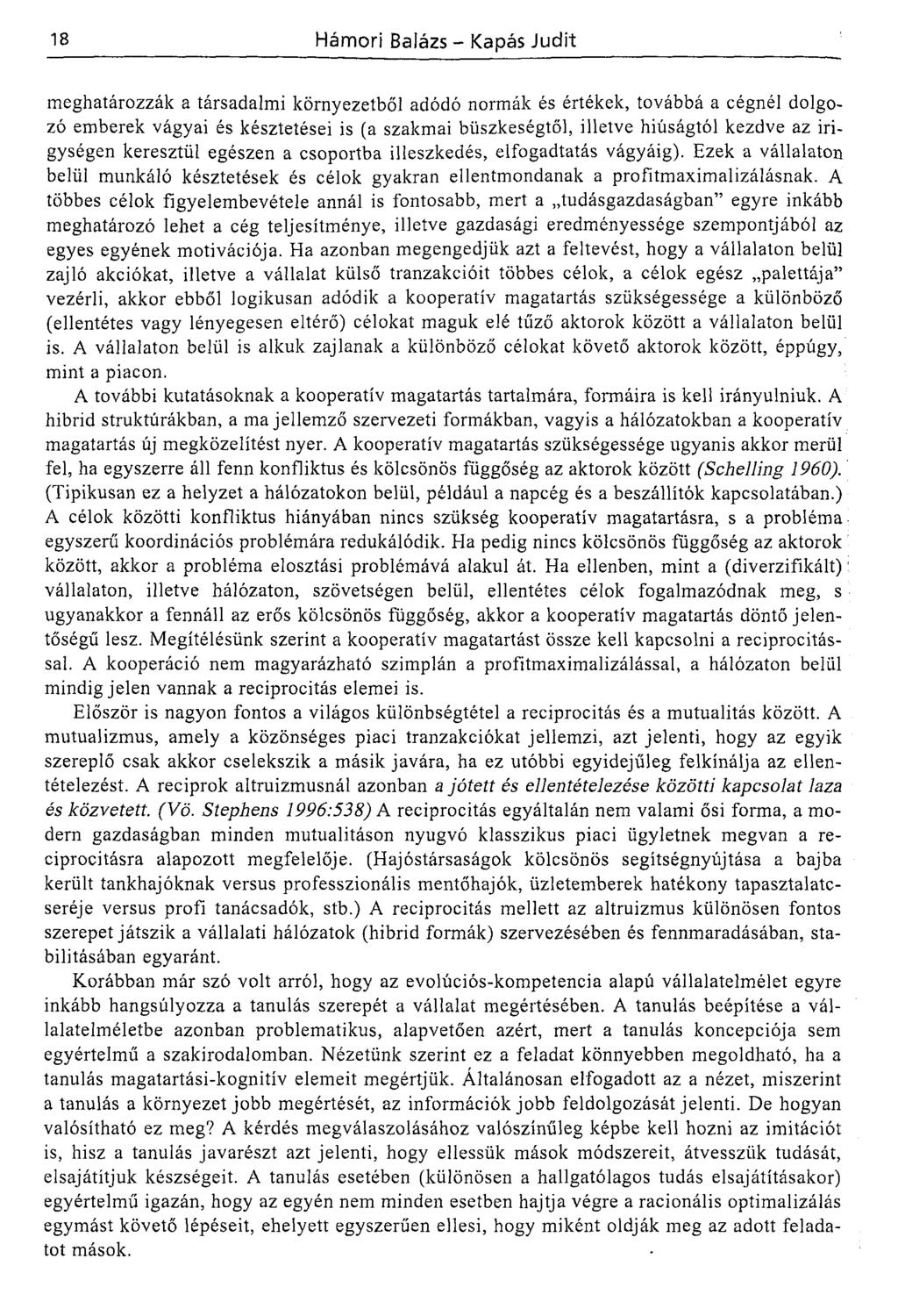 meghatározzák a társadalmi környezetből adódó normák és értékek, továbbá a cégnél dolgozó emberek vágyai és késztetései is (a szakmai büszkeségtől, illetve hiúságtól kezdve az irigységen keresztül