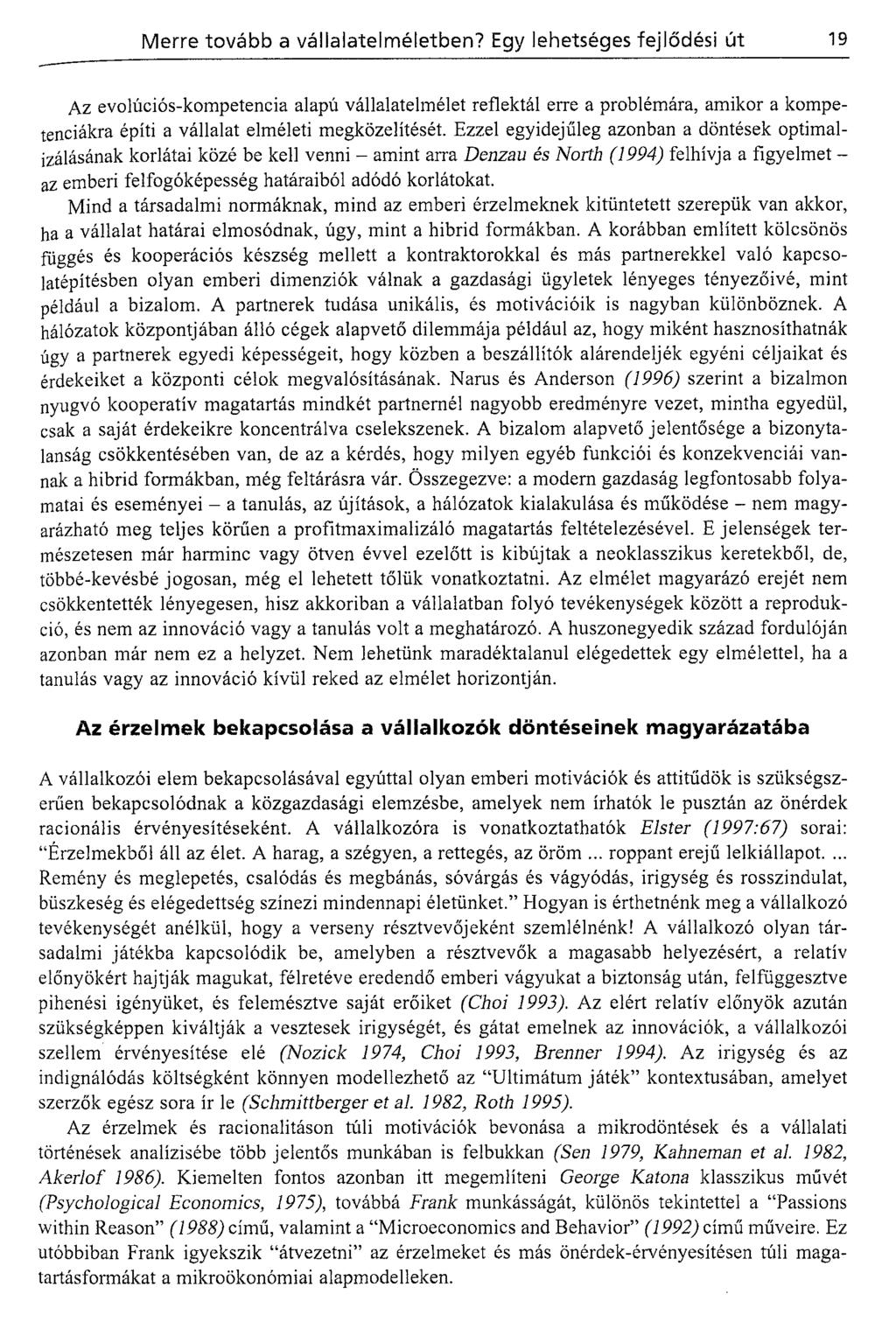 Az evolúciós-kompetencia alapú vállalatelmélet reflektál erre a problémára, amikor a kompetenciákra építi a vállalat elméleti megközelítését.