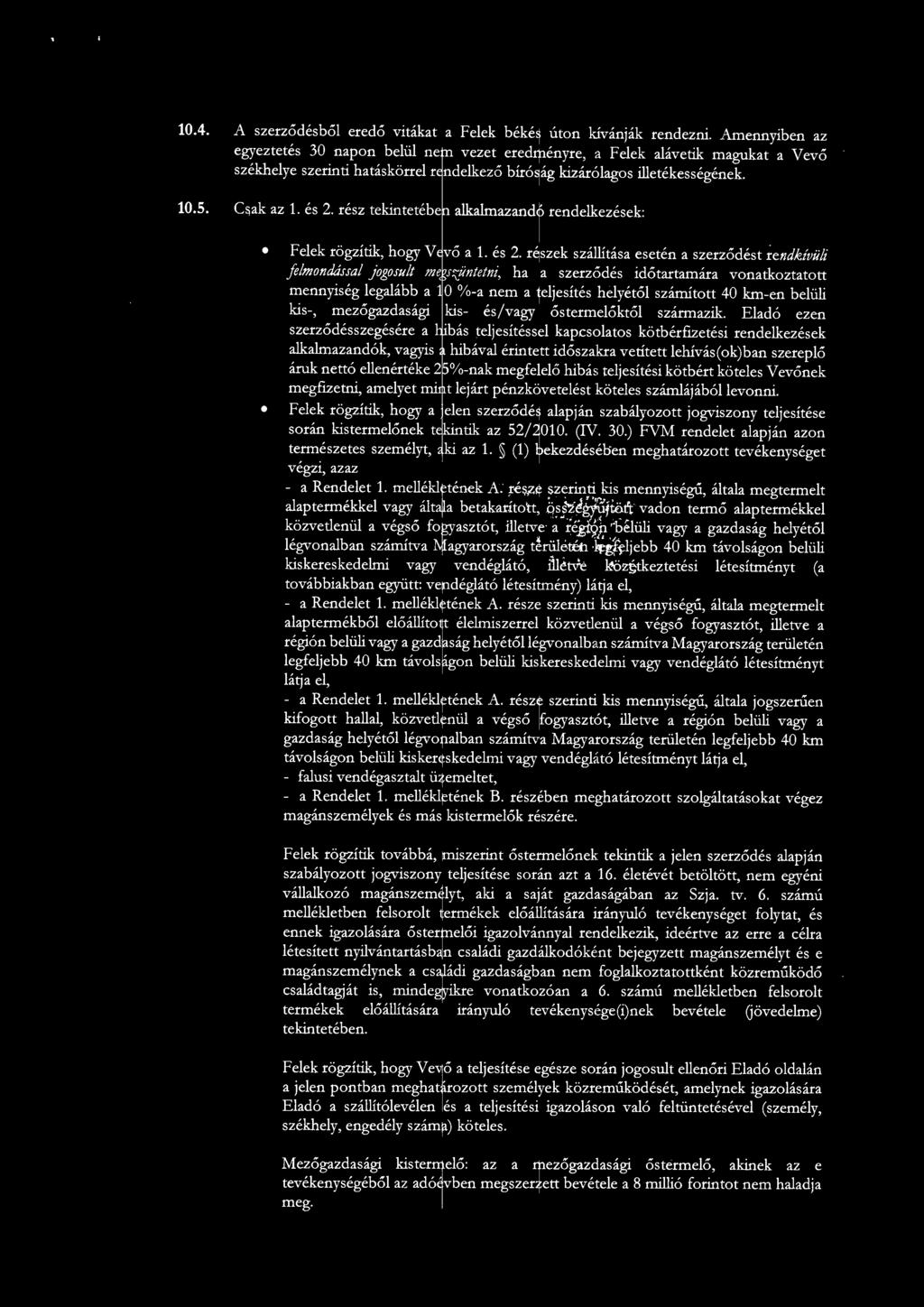 rész tekintetében alkalmazandó rendelkezések: Felek rögzítik, hogy Vevő a 1. és 2.