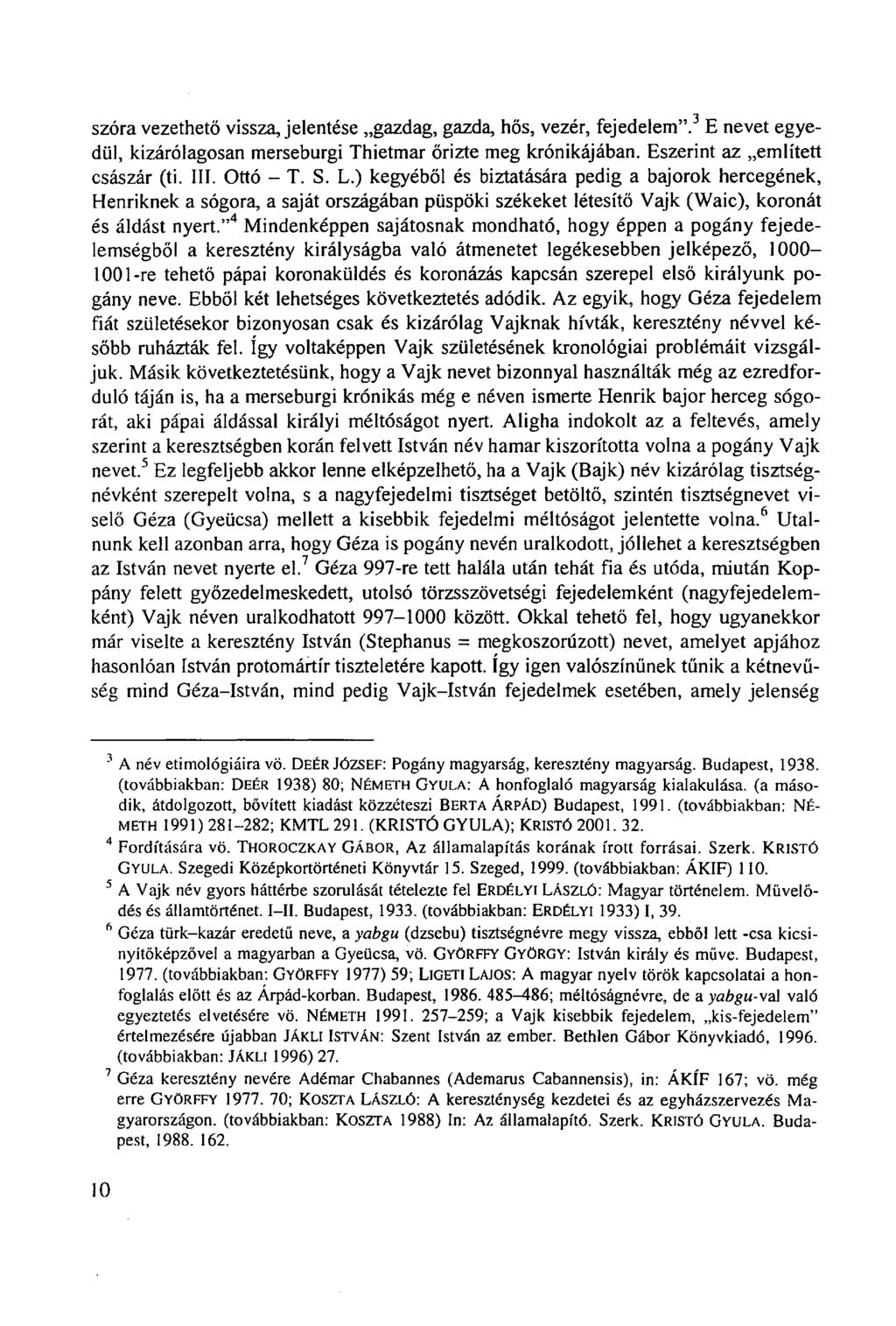 szóra vezethető vissza, jelentése gazdag, gazda, hős, vezér, fejedelem". E nevet egyedül, kizárólagosan merseburgi Thietmar őrizte meg krónikájában. Eszerint az említett császár (ti. III. Ottó - T. S.