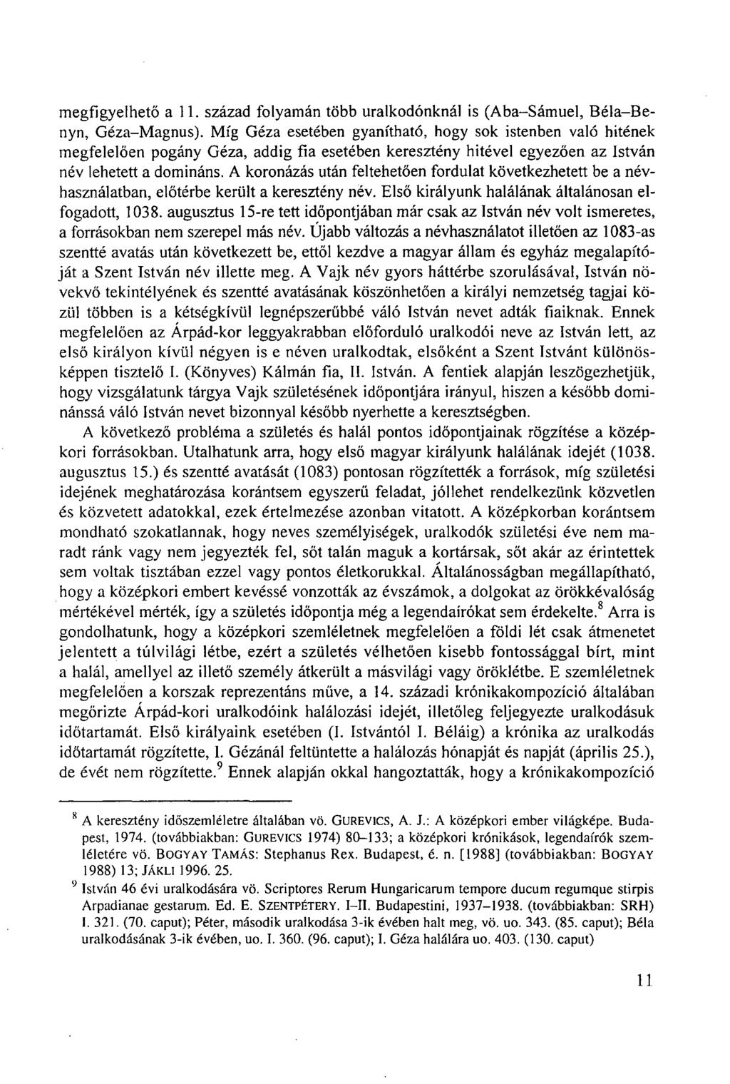 megfigyelhető a 11. század folyamán több uralkodónknál is (Aba-Sámuel, Béla-Benyn, Géza-Magnus).