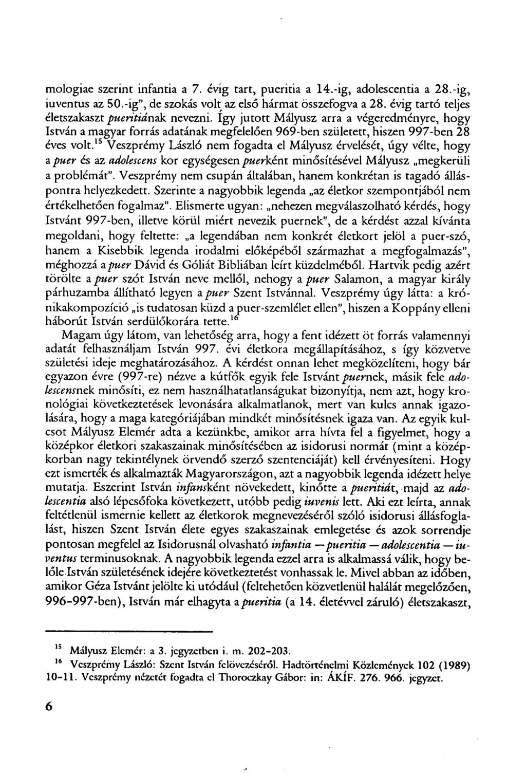 mologiae szerint infantia a 7. évig tart, pueritia a 14.-ig, adolescentia a 28.-ig, iuventus az 50.-ig", de szokás volt az első hármat összefogva a 28.