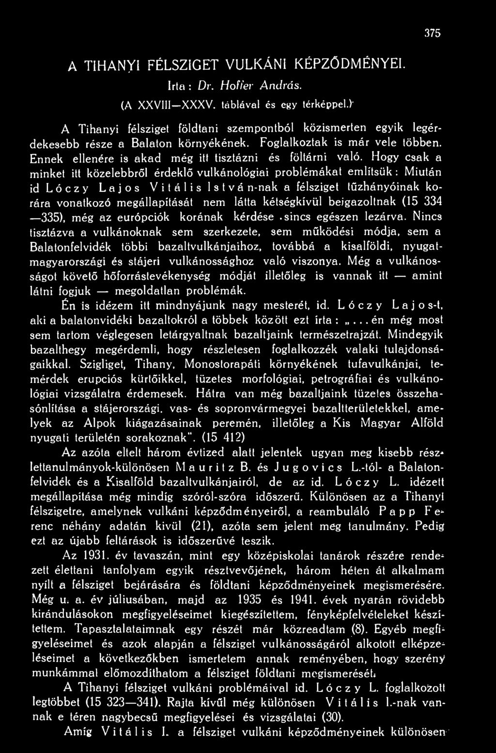 Hogy csak a minket itt közelebbrl érdekl vulkánológiai problémákat említsük : Miután idlóczy Lajos Vitális I s t v é n-nak a félsziget tzhányóinak korára vonatkozó megállapítását nem látta